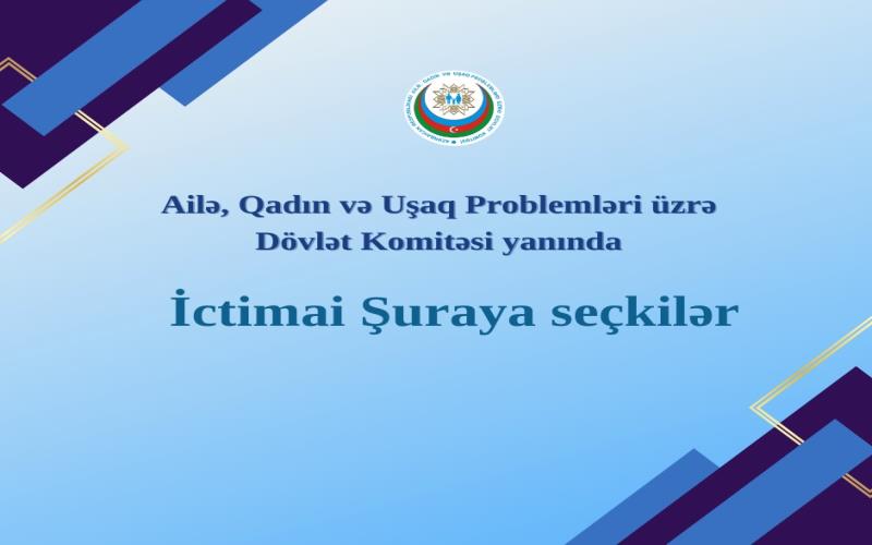 Ailə, Qadın və Uşaq Problemləri üzrə Dövlət Komitəsi İctimai Şuranın yeni tərkibinin formalaşdırılması üçün seçki elan edir